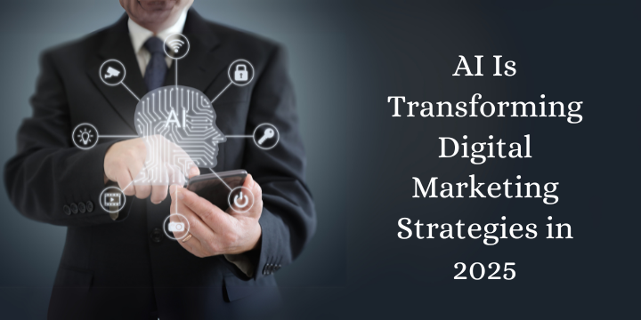 AI Is Transforming Digital Marketing Strategies in 2025